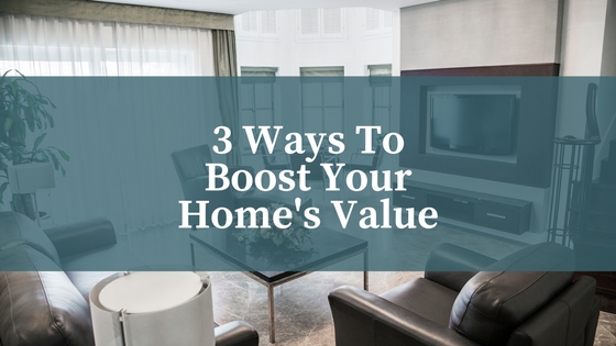 3 Ways To Boost Your Home’s Value