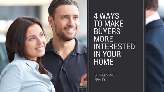 4 Ways to Make Buyers More Interested in Your Home