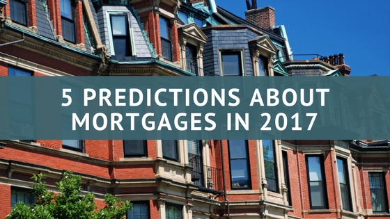5 Predictions about Mortgages in 2017