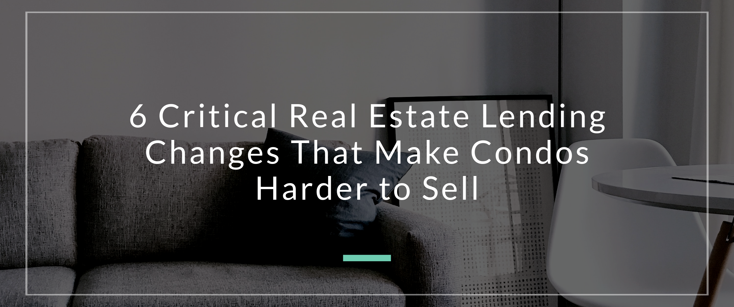 6 Critical Real Estate Lending Changes That Make Condos Harder to Sell