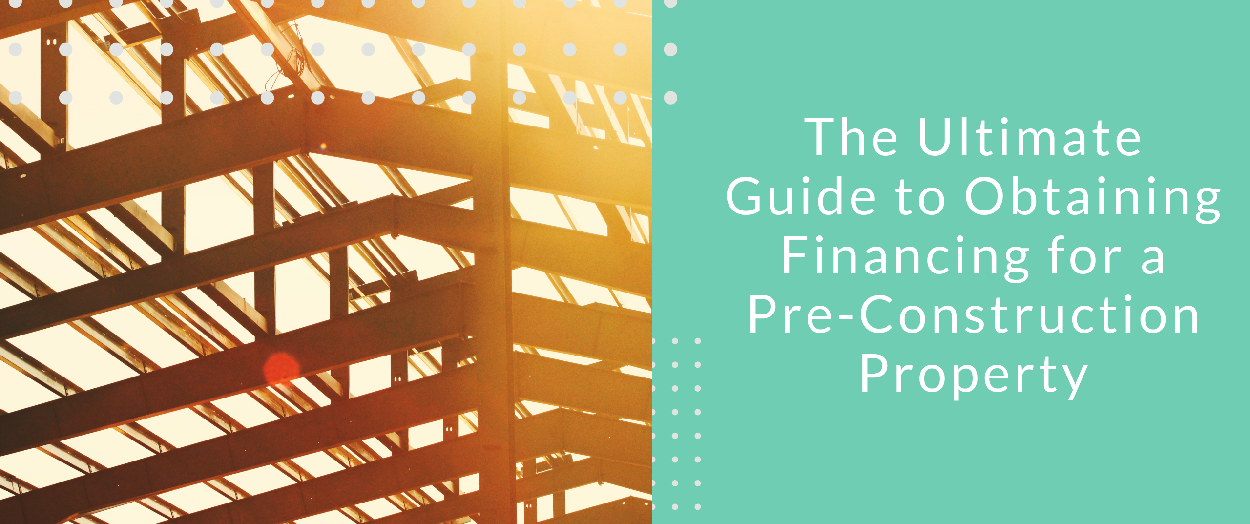 The Ultimate Guide to Obtaining Financing for Pre-Construction Property