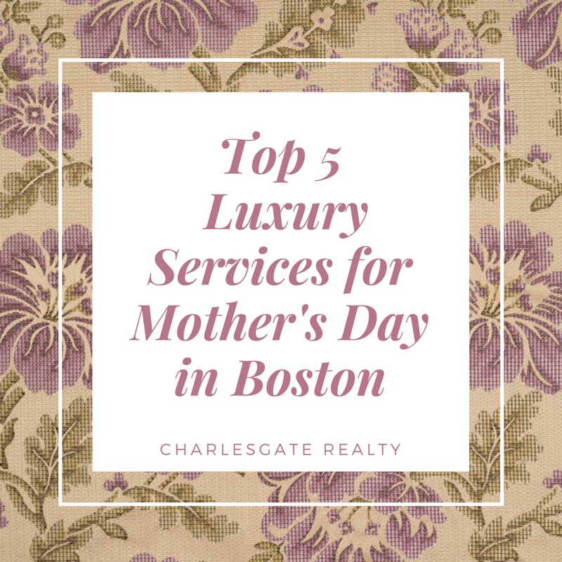 Top 5 Luxury Services for Mother’s Day in Boston