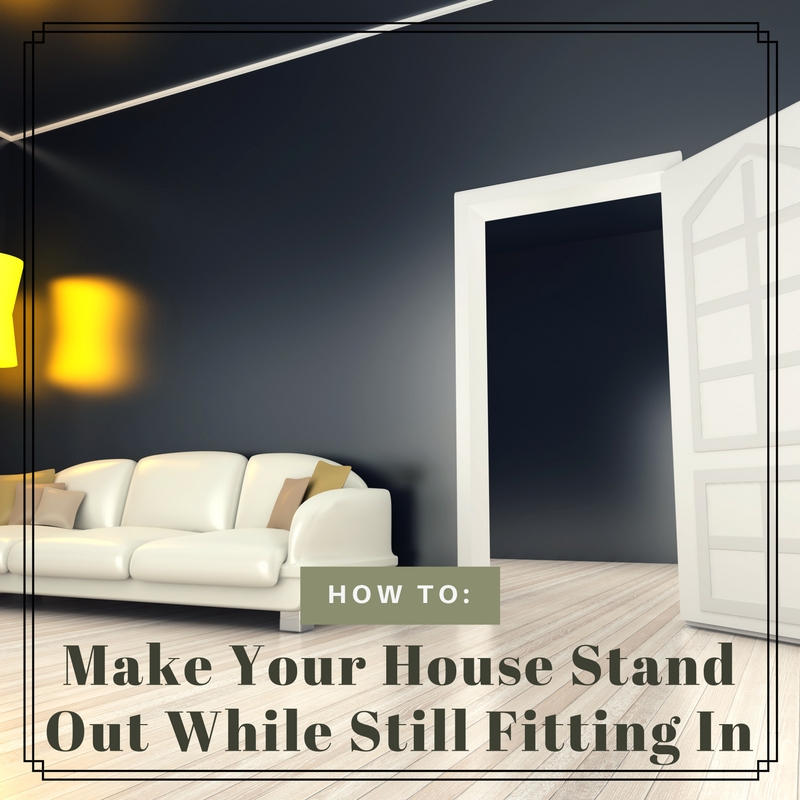 How to Make Your House Stand Out While Still Fitting In