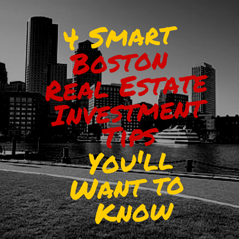 4 Smart Boston Real Estate Investment Tips