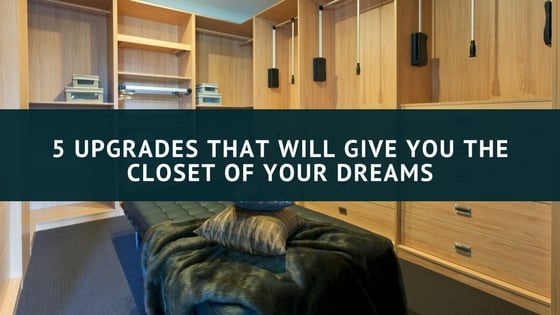 5 Upgrades That Will Give You the Closet of Your Dreams